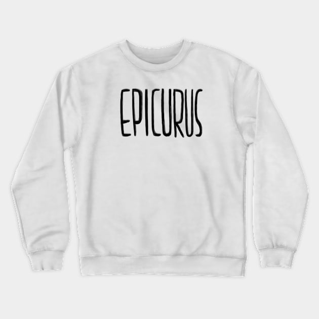 Epicurus Crewneck Sweatshirt by badlydrawnbabe